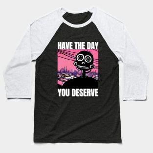 Have The Day You Deserve - Motivational Skeleton Baseball T-Shirt